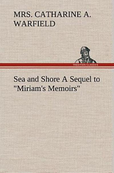 Sea and Shore A Sequel to "Miriam’s Memoirs"