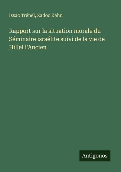 Rapport sur la situation morale du Séminaire israélite suivi de la vie de Hillel l’Ancien
