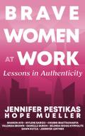 Brave Women at Work Lessons in Authenticity