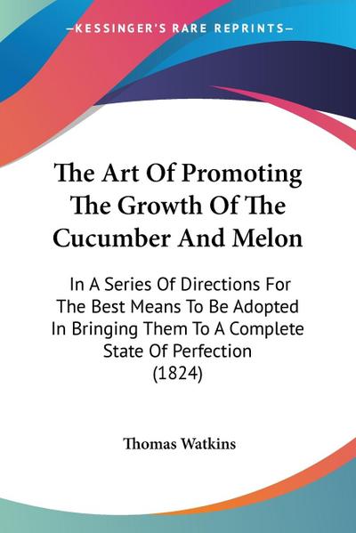 The Art Of Promoting The Growth Of The Cucumber And Melon
