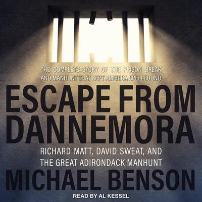 Escape from Dannemora Lib/E: Richard Matt, David Sweat, and the Great Adirondack Manhunt