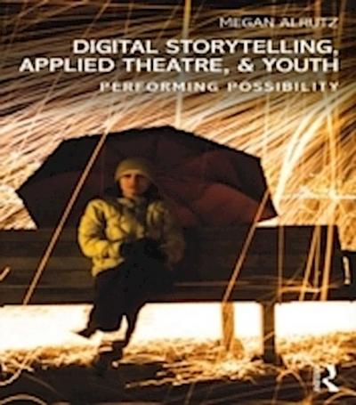 Digital Storytelling, Applied Theatre,& Youth