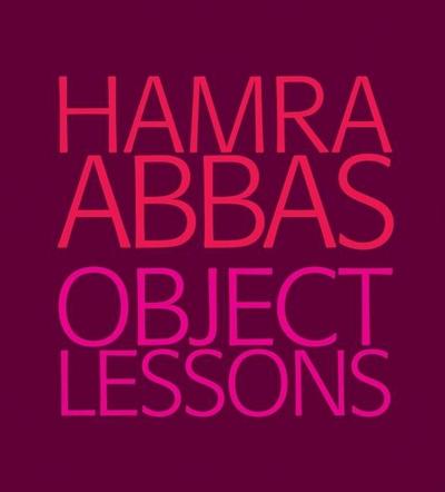 Hamra Abbas: Object Lessons