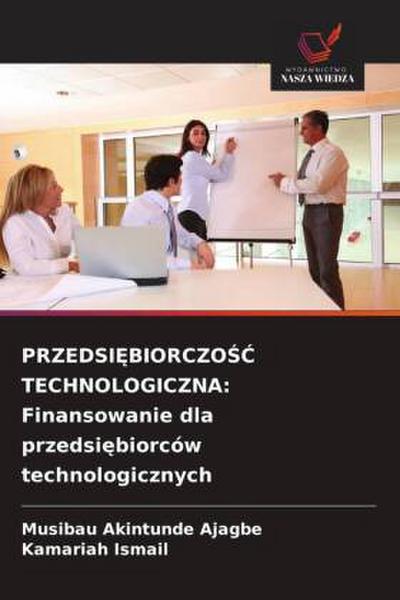 PRZEDSI¿BIORCZO¿¿ TECHNOLOGICZNA: Finansowanie dla przedsi¿biorców technologicznych