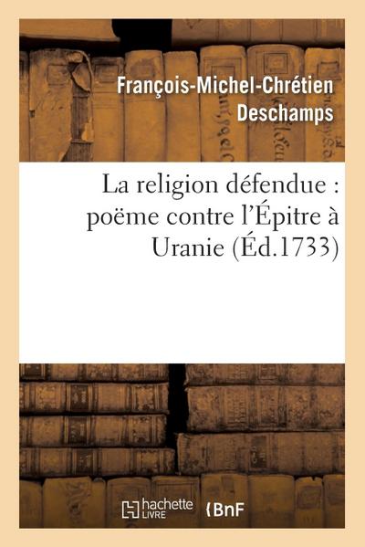 La Religion Défendue: Poëme Contre l’Épitre À Uranie