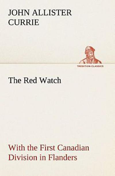 The Red Watch With the First Canadian Division in Flanders