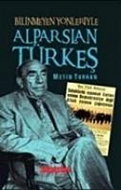 Turhan, M: Bilinmeyen Yönleriyle Alparslan Türkes