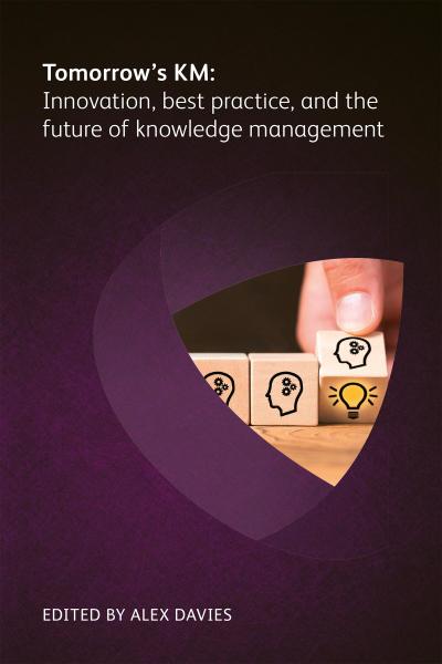 Tomorrow’s KM: Innovation, best practice and the future of knowledge management