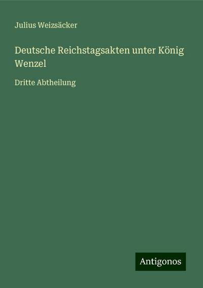 Weizsäcker, J: Deutsche Reichstagsakten unter König Wenzel