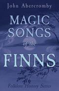 Magic Songs of the Finns (Folklore History Series)