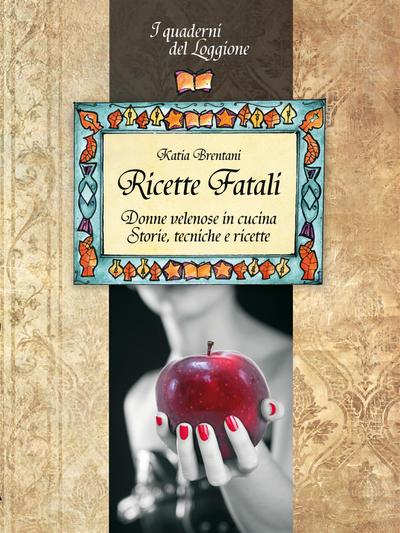 Ricette Fatali. Donne velenose in cucina.