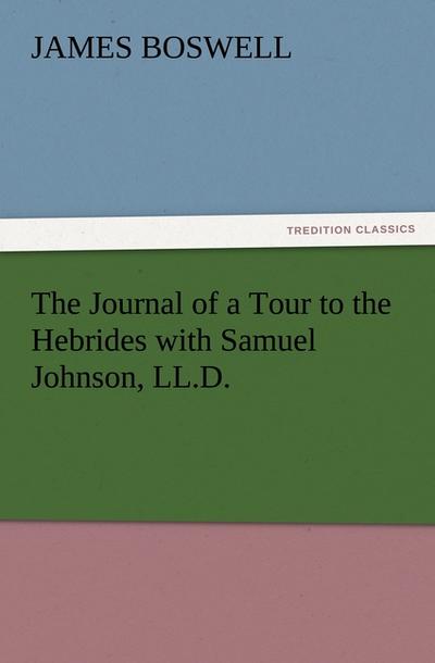 The Journal of a Tour to the Hebrides with Samuel Johnson, LL.D.