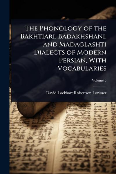 The Phonology of the Bakhtiari, Badakhshani, and Madaglashti Dialects of Modern Persian, With Vocabularies