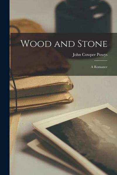 Wood and Stone: A Romance