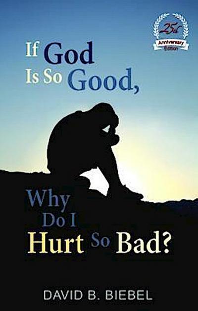 If God is So Good, Why Do I Hurt So Bad?