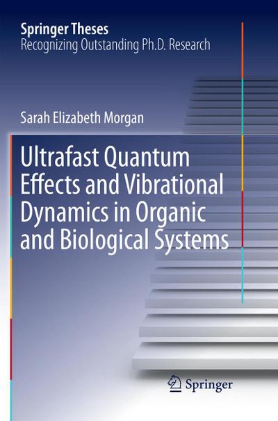 Ultrafast Quantum Effects and Vibrational Dynamics in Organic and Biological Systems