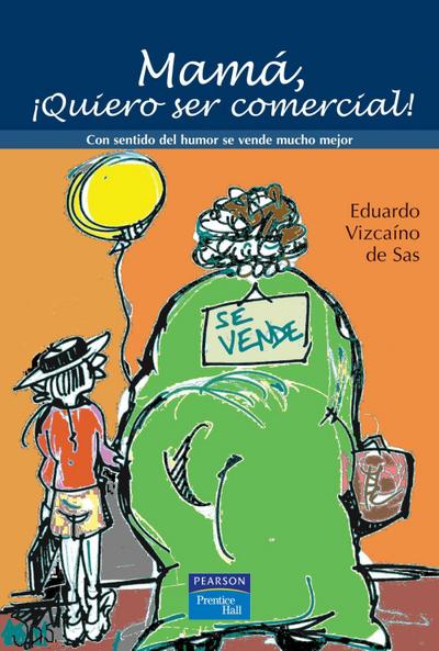 Mamá, ¡quiero ser comercial! : con sentido del humor se vende mucho mejor