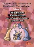 Thinkers’ Chess Academy with Grandmaster Thomas Luther - Volume 5: 365 Steps to Tactical Mastery (Thinkers’ Chess Academy with Thomas Luther, Band 5)