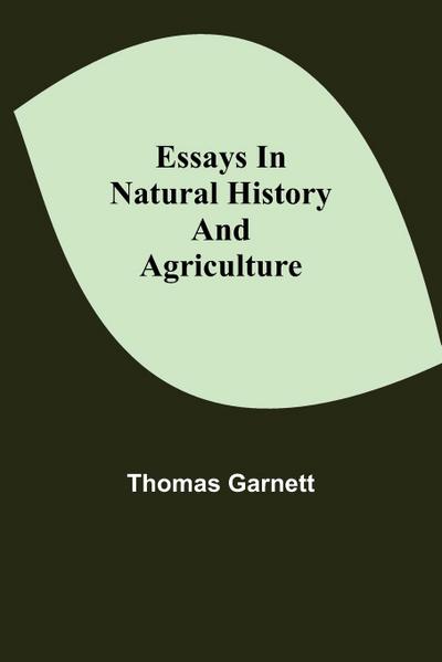 Essays In Natural History And Agriculture