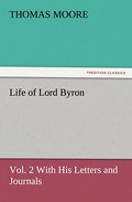 Life of Lord Byron, Vol.2 With His Letters and Journals