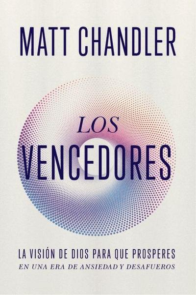 Los Vencedores: Cómo Vencer El Miedo, La Ansiedad Y Vivir Con Propósito a la Luz del Apocalipsis (Spanish Edition)