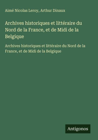 Archives historiques et littéraire du Nord de la France, et de Midi de la Belgique