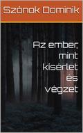 Az ember, mint kísérlet és végzet