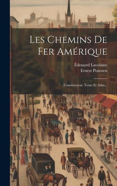 Les Chemins De Fer Amérique: Construction. Texte Et Atlas...