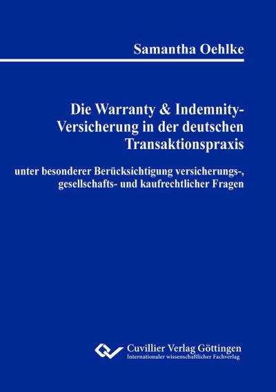 Die Warranty & Indemnity-Versicherung in der deutschen Transaktionspraxis unter besonderer Berücksichtigung versicherungs-, gesellschafts- und kaufrechtlicher Fragen