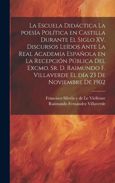 La escuela didáctica la poesía política en Castilla durante el siglo XV. Discursos leídos ante la Real academia española en la recepción pública del e