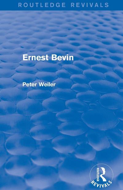 Ernest Bevin (Routledge Revivals)