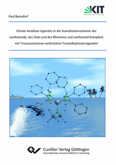 Chirale Amidinat-Liganden in der Koordinationschemie der Lanthanoide, des Zinks und des Rheniums und Lanthanoid-Komplexe mit Triazacyclononan-verbrückten Trisarylhydroxid-Liganden