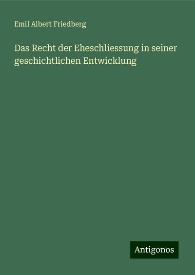Friedberg, E: Recht der Eheschliessung in seiner geschichtli