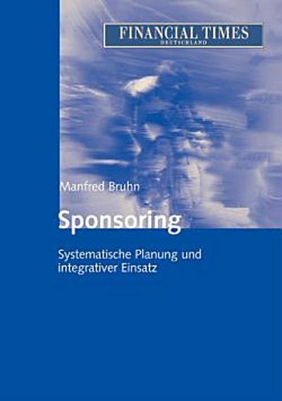 Sponsoring: Systematische Planung und Integrativer Einsatz (FAZ - Gabler Edition)