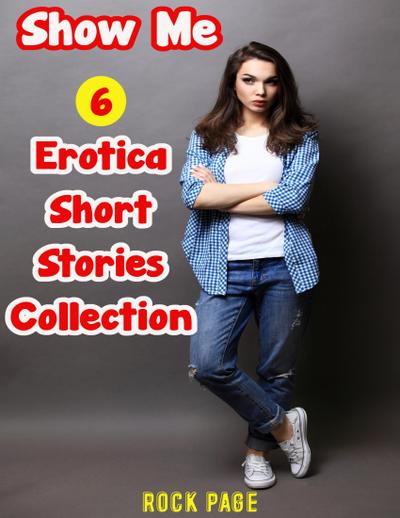 Page, R: Show Me: 6 Erotica Short Stories Collection