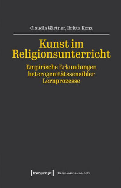 Kunst im Religionsunterricht - Empirische Erkundungen heterogenitätssensibler Lernprozesse