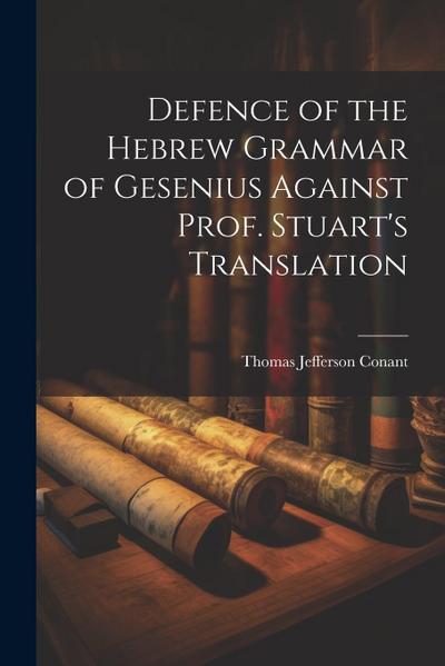 Defence of the Hebrew Grammar of Gesenius Against Prof. Stuart’s Translation