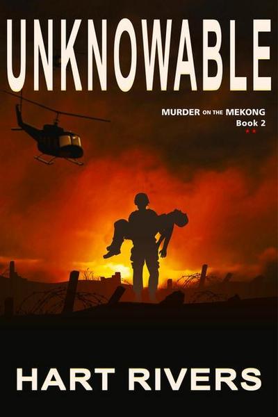 Unknowable (Murder on the Mekong, Book 2): Vietnam War Psychological Thriller
