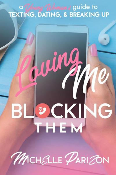 Loving Me, Blocking Them: A Young Woman’s Guide to Texting, Dating, and Breaking Up