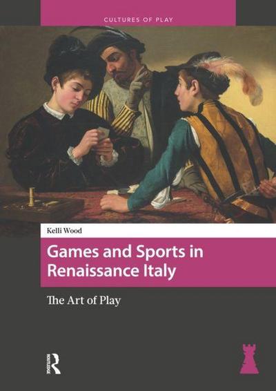 Games and Sports in Renaissance Italy