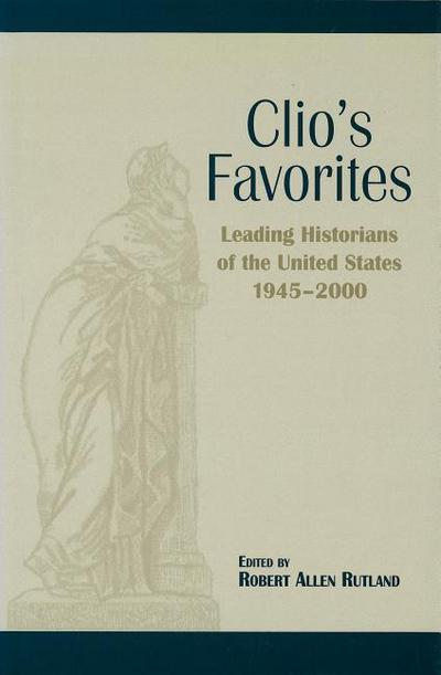 Clio’s Favorites: Leading Historians of the United States, 1945-2000