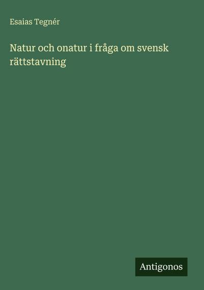Natur och onatur i fråga om svensk rättstavning