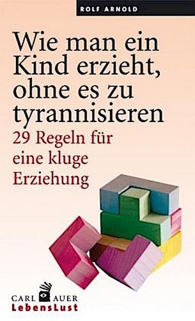 Wie man ein Kind erzieht, ohne es zu tyrannisieren