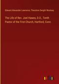 The Life of Rev. Joel Hawes, D.D., Tenth Pastor of the First Church, Hartford, Conn.