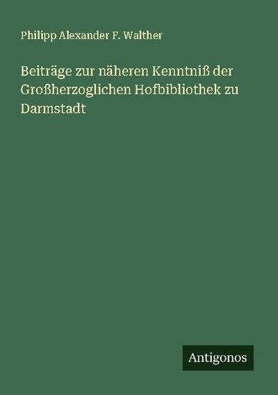 Beiträge zur näheren Kenntniß der Großherzoglichen Hofbibliothek zu Darmstadt