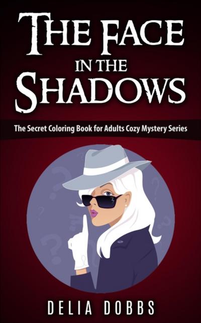 Face In The Shadows ( The Secret Coloring Book For Adults Cozy Mysteries Series )