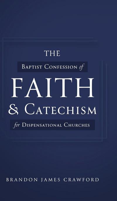 The Baptist Confession of Faith and Catechism for Dispensational Churches
