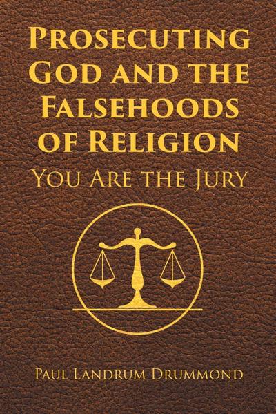 Prosecuting God and the Falsehoods of Religion
