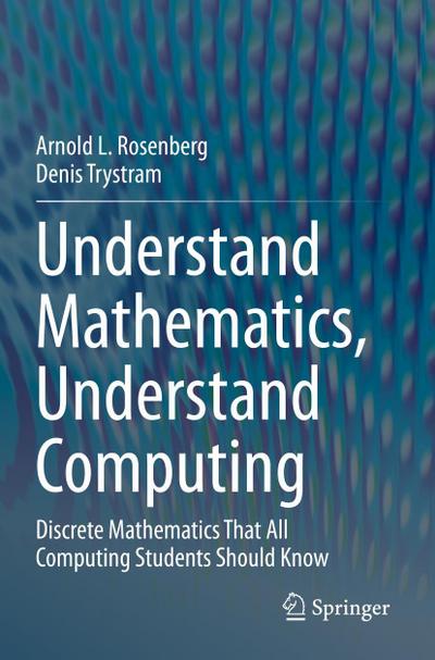 Understand Mathematics, Understand Computing