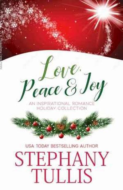 Love, Peace & Joy: An Inspirational Romance Holiday Collection